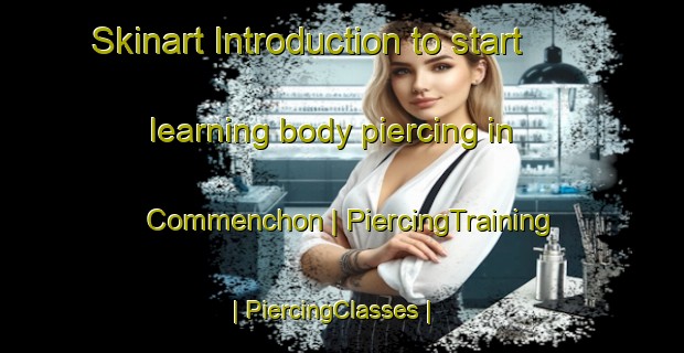 Skinart Introduction to start learning body piercing in Commenchon | PiercingTraining | PiercingClasses | SkinartTraining-France